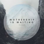 Mothership Is Waiting