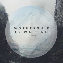 Mothership Is Waiting