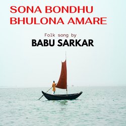 SONA BONDHU BHULONA AMARE-MywpY0NhWHk