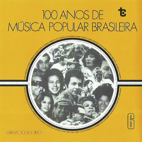 100 Anos de Música Popular Brasileira  Vol: 6 (Ao Vivo)