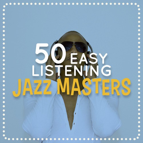 50 Easy Listening Jazz Masters