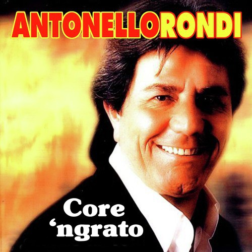 Antonello Rondi - Core 'ngrato