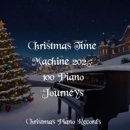 Christmas Time Machine 2025: 100 Piano Journeys