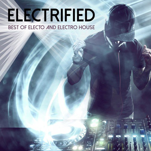 Electrified: Best of Electo and Electro House
