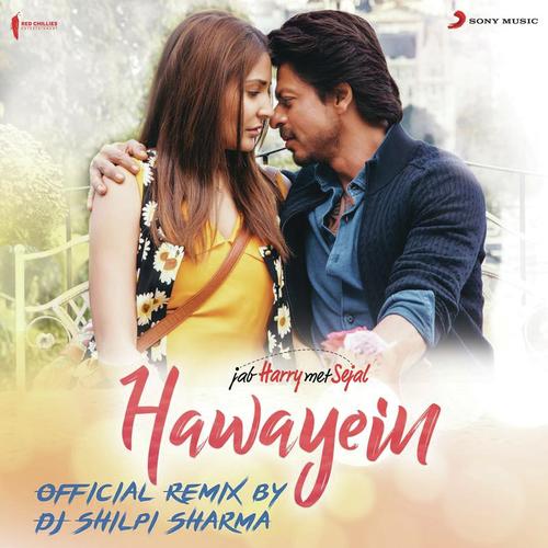 Hawayein (Official Remix by DJ Shilpi Sharma) [From "Jab Harry Met Sejal"]