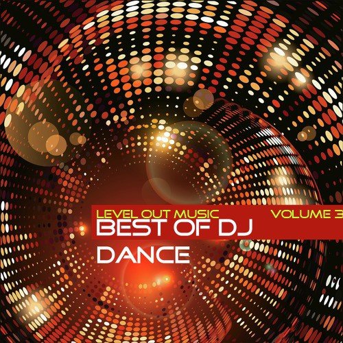 Level Out Music: Best of Dj Dance, Vol. 3