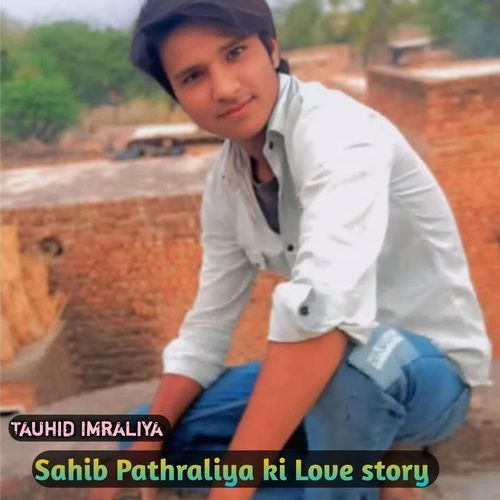 Sahib Pathraliya ki Love story