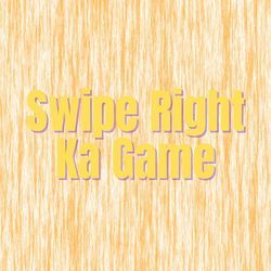 Swipe Right Ka Game