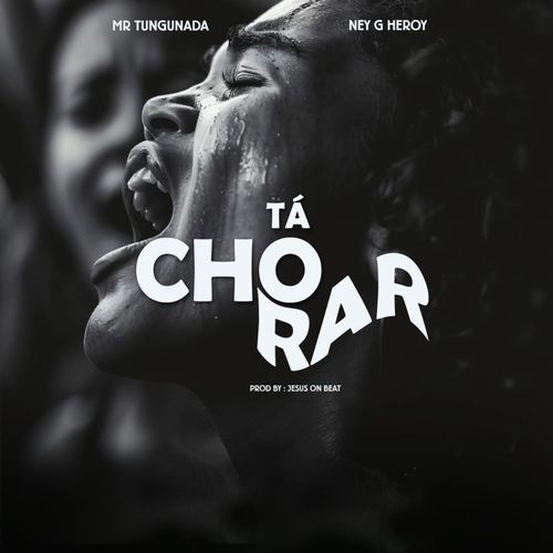 Tá Chorar (feat. Ney G - Heroy)