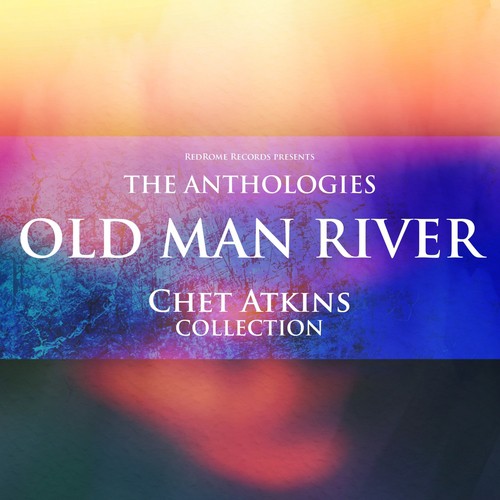 The Anthologies: Old Man River (Chet Atkins Collection)