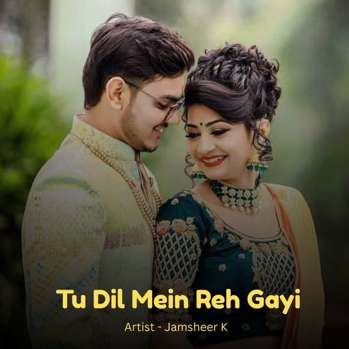Tu Dil Mein Reh Gayi