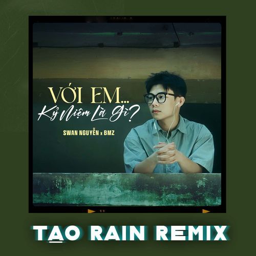 Với em ... kỷ niệm là gì? (Tạo Rain Remix)