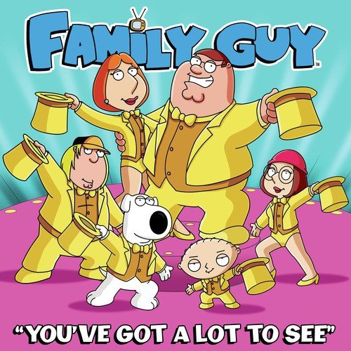 You've Got a Lot to See (From Family Guy)