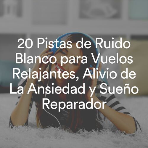 20 Pistas de Ruido Blanco para Vuelos Relajantes, Alivio de La Ansiedad y Sueño Reparador_poster_image