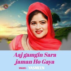 Aaj gamgin Sara jaman Ho Gaya-OwsOACZRRng