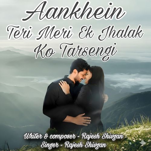 Aankhein Teri Meri Ek Jhalak Ko Tarsengi