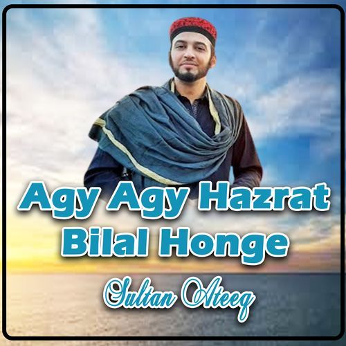 Agy Agy Hazrat Bilal Honge