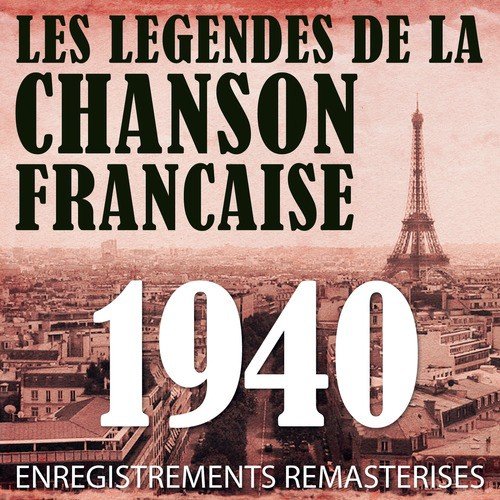 Année 1940 - Les Légendes De La Chanson Française (French Music Legends Of The 40's)