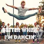 Better When I'm Dancin'