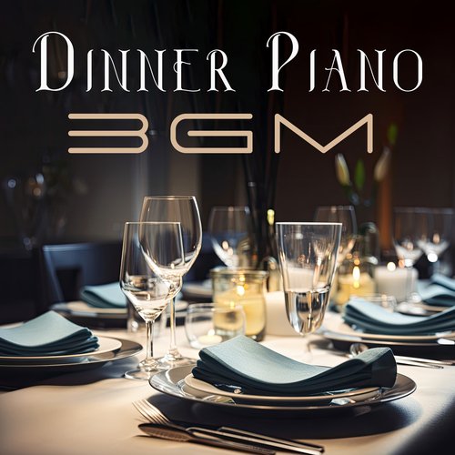 Dinner Piano BGM: Atmospheric Piano Pieces Dedicated to Restaurants_poster_image