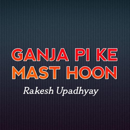 Ganja Pi Ke Mast Hoon