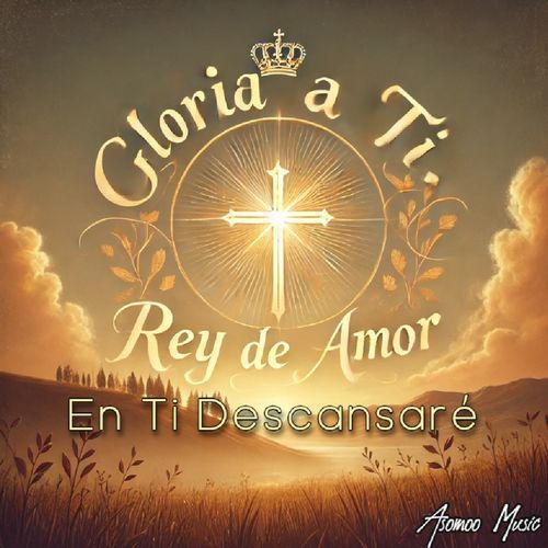 Gloria a ti Rey de Amos, En ti Descansare cover art
