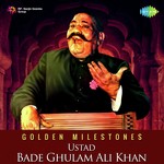 Golden Milestones - Ustad Bade Ghulam Ali Khan