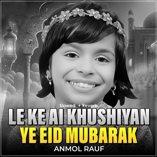 Le ke Ai Khushiyan Ye Eid Mubarak (Lofi-Mix)