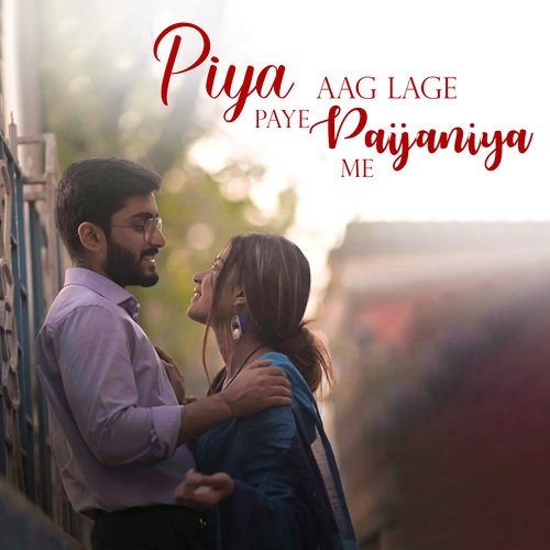 Piya Aag Lage Paye Paijaniya Me