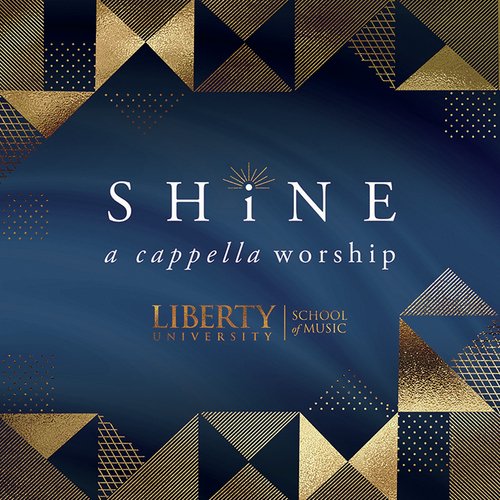 Shine a Cappella Worship Liberty University School of Music