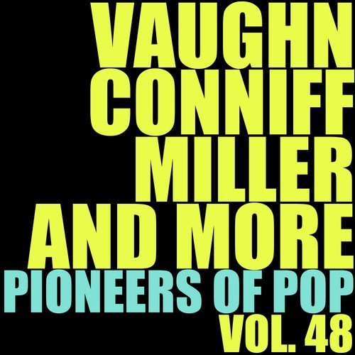 Vaughn, Conniff, Miller and More Pioneers of Pop, Vol. 48