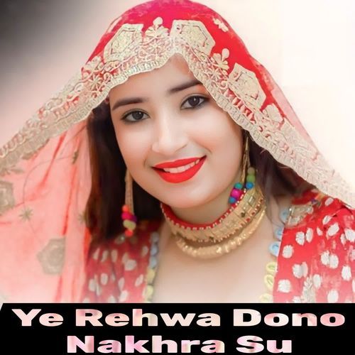 Ye Rehwa Dono Nakhra Su