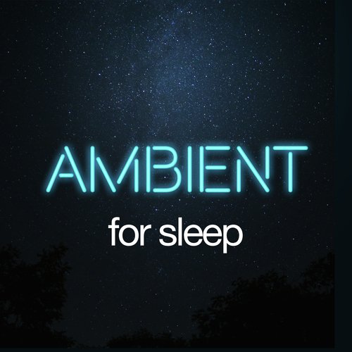 Ambient for Sleep