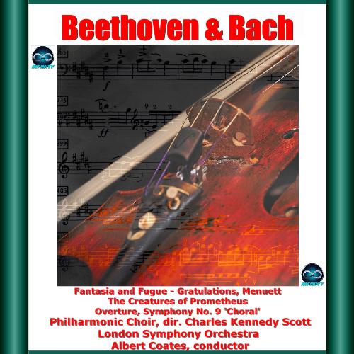 Beethoven &amp; Bach: Fantasia and Fugue - Gratulations, Menuett - The Creatures of Prometheus - Overture, Symphony No. 9 &#039;Choral&#039;