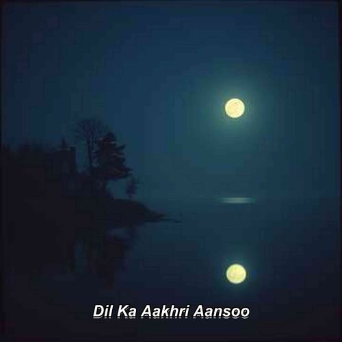 Dil Ka Aakhri Aansoo