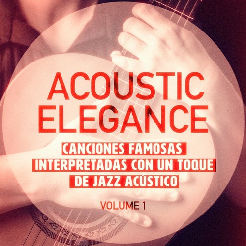 Elegancia Acùstica, Vol. 1 (Canciones Famosas Interpretadas con un Toque de Jazz Acústico)_poster_image