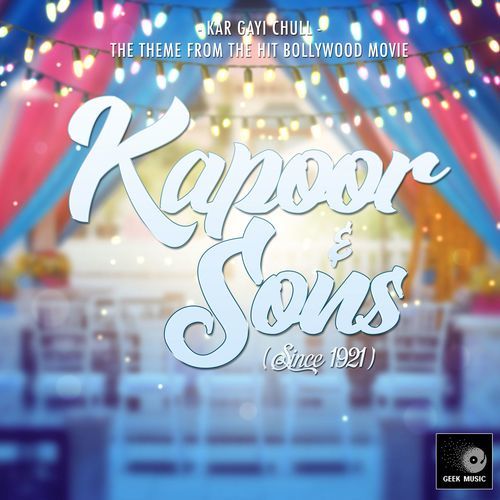 Kar Gayi Chull (From "Kapoor & Sons")