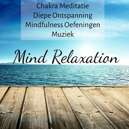 Mind Relaxation - Chakra Meditatie Diepe Ontspanning Mindfulness Oefeningen Muziek met Instrumentale Natuur Slaapcyclus Geluiden