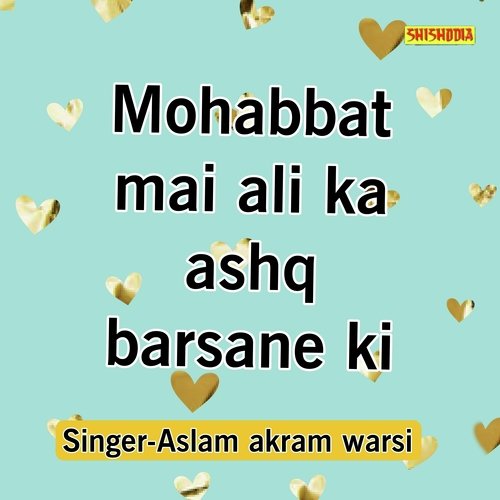 Mohabbat Mai Ali Ki Ashq Barsane Ki