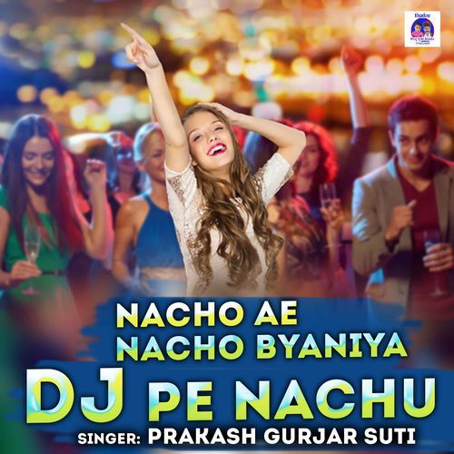 Nacho Ae Nacho Byaniya Dj Pe Nachu