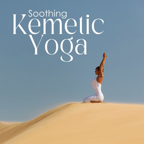 Soothing Kemetic Yoga: Spiritual Enlightenment, Oxygen Flow, Life Force, Truth, Balance, and Harmony