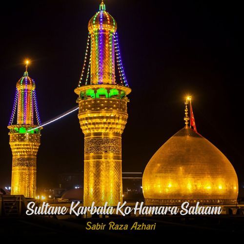 Sultane Karbala Ko Hamara Salaam