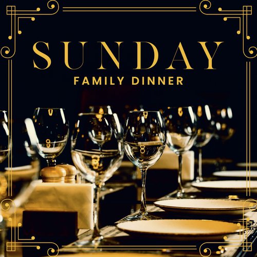 Sunday Family Dinner - Pleasant and Light Jazz That Works Perfectly as a Background for Family Gatherings at the Table, Delicious Home-Cooked Meal, Invaluable Time with Loved Ones