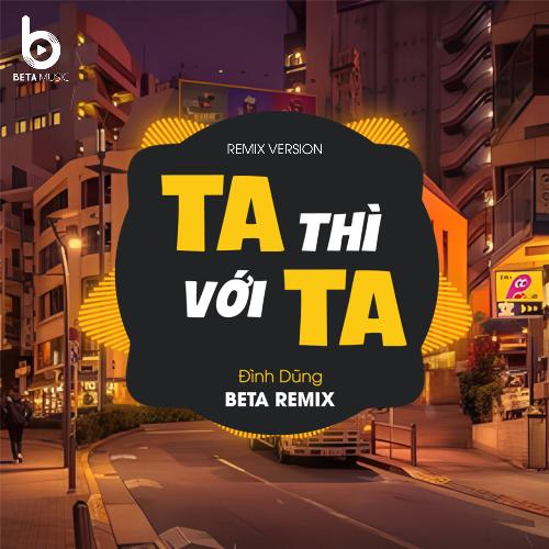 Ta Thì Với Ta (Remix) (Remix)