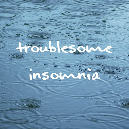 Troublesome Insomnia - Water & Rain, Relax Yourself, Music for Restful Sleep, Insomnia Relief