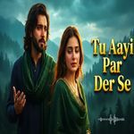 Tu Aayi Par Der Se