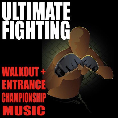 Ultimate Fighting Walkout & Entrance Championship Songs