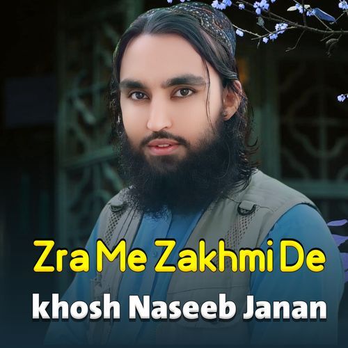 Zra Me Zakhmi Pala Pala de Khosh Naseeb Janan