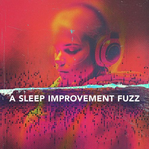 A Sleep Improvement Fuzz