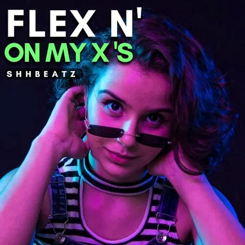 Flex N' on my X's